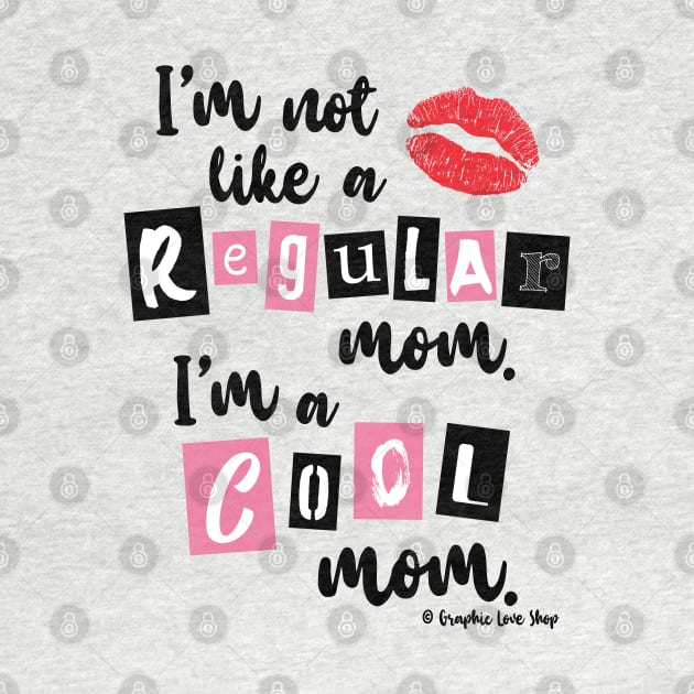 I'm not like a Regular Mom © GraphicLoveShop by GraphicLoveShop